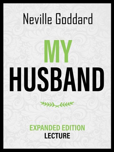 My Husband - Expanded Edition Lecture - Neville Goddard