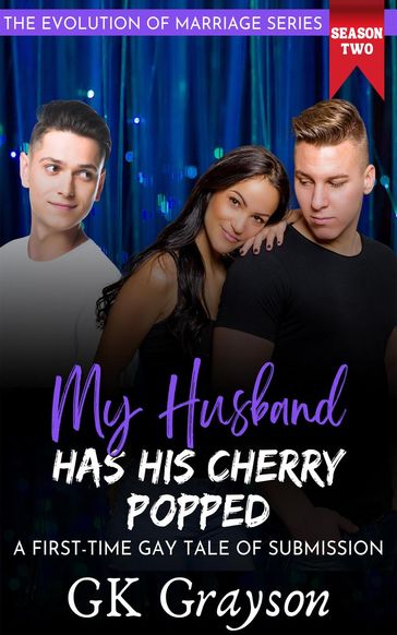 My Husband Has His Cherry Popped: A First-Time Gay Tale of Submission - GK Grayson