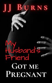 My Husband s Friend Got Me Pregnant