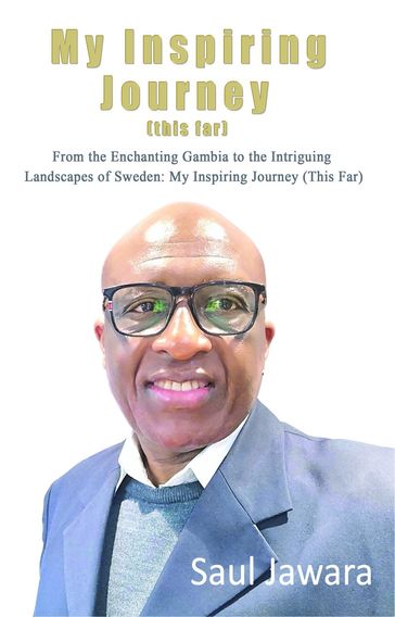 My Inspiring Journey (This Far) - Saul Jawara