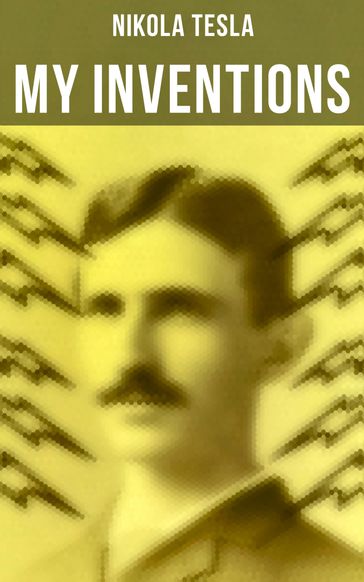 My Inventions - Nikola Tesla