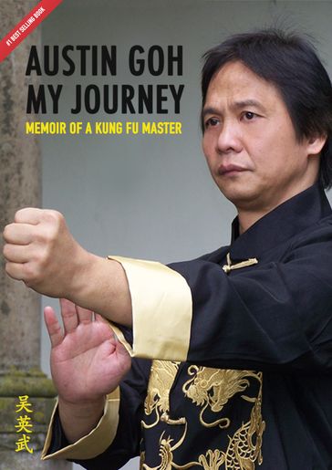 My Journey: Memoir of a Kung Fu Master - Austin Goh
