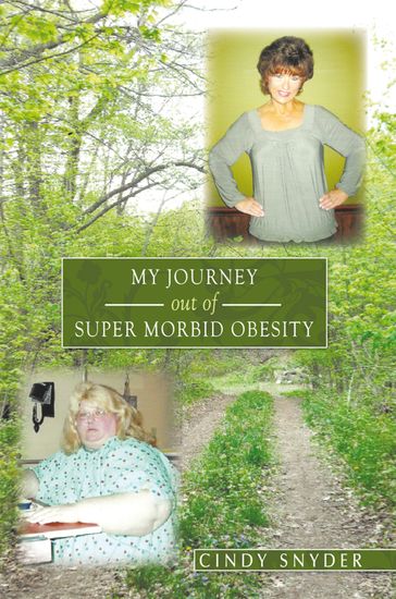 My Journey out of Super Morbid Obesity - Cindy Snyder