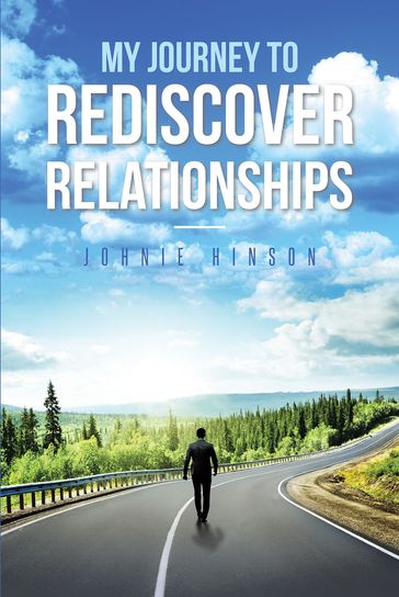 My Journey to Rediscover Relationships - Johnie Hinson