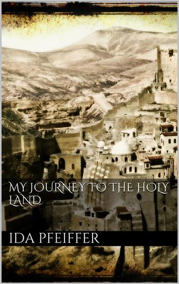 My Journey to the Holy Land - Ida Pfeiffer