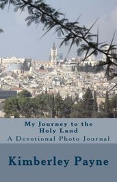 My Journey to the Holy Land: A Devotional Photo Journal