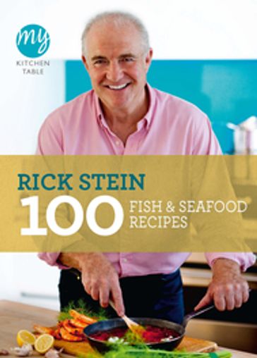 My Kitchen Table: 100 Fish and Seafood Recipes - Rick Stein