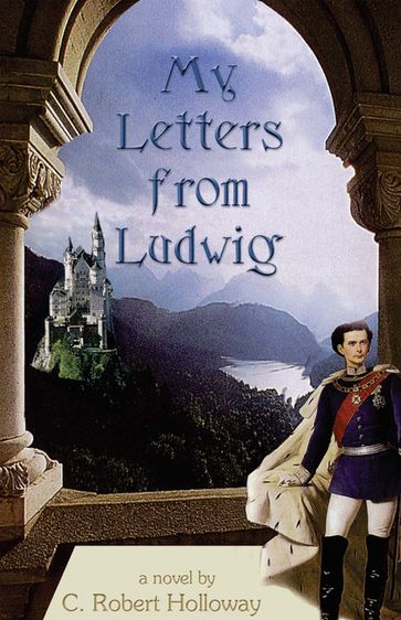 My Letters from Ludwig - C. Robert Holloway