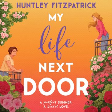 My Life Next Door: The perfect BookTok romance novel for 2023 and one of Goodreads Top Reads of All Time - Huntley Fitzpatrick