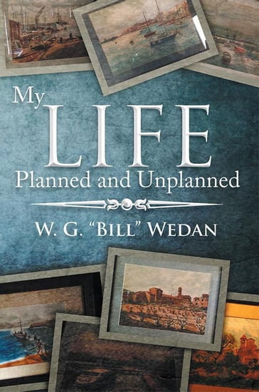 My Life Planned and Unplanned - W. G. Wedan