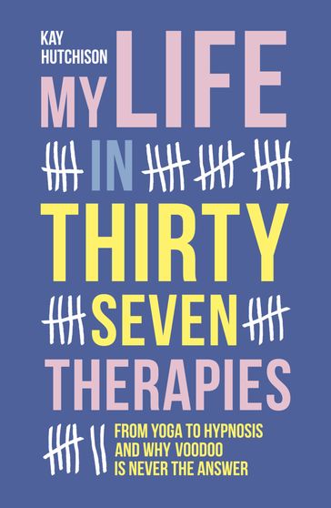 My Life in Thirty-Seven Therapies - Kay Hutchison