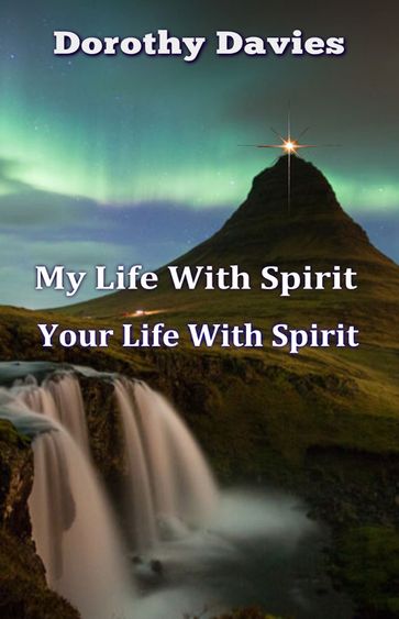 My Life With Spirit, Your Life With Spirit - Dorothy Davies