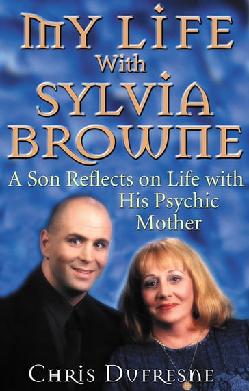 My Life With Sylvia Browne - Chris Dufresne