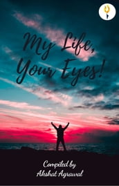 My Life, Your Eyes!