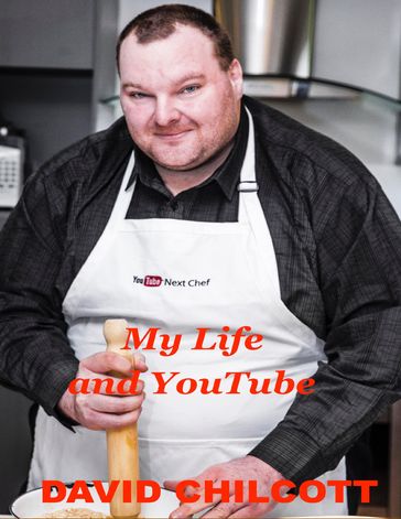 My Life and You Tube - David Chilcott