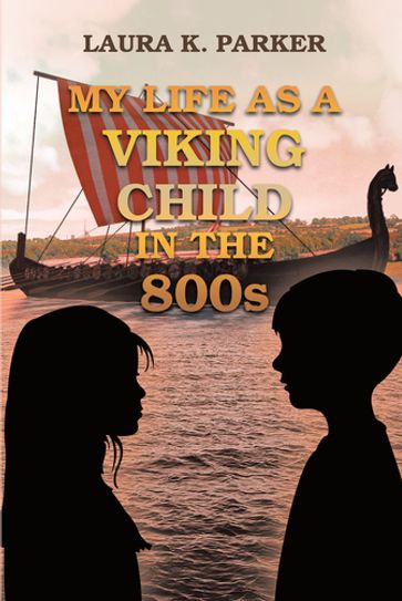 My Life as a Viking Child in the 800s - Laura K. Parker