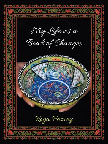 My Life as a Bowl of Changes - Roya Parsay