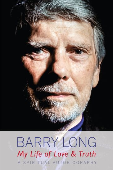 My Life of Love and Truth - Barry Long