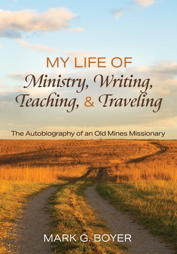 My Life of Ministry, Writing, Teaching, and Traveling - Mark G. Boyer