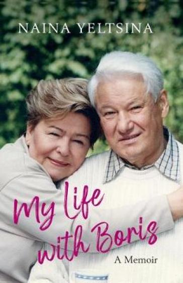 My Life with Boris - Naina Yeltsin