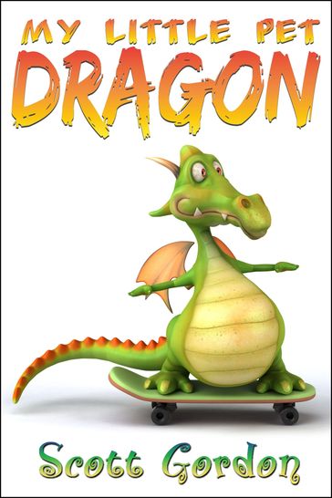 My Little Pet Dragon - Gordon Scott