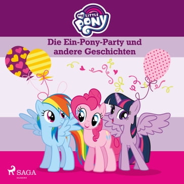 My Little Pony - Die Ein-Pony-Party und andere Geschichten - My Little Pony Horbucher - MY LITTLE PONY