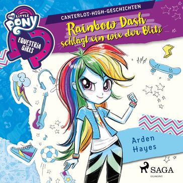 My Little Pony - Equestria Girls - Rainbow Dash schlägt ein wie der Blitz - My Little Pony Horbucher - Arden Hayes - MY LITTLE PONY