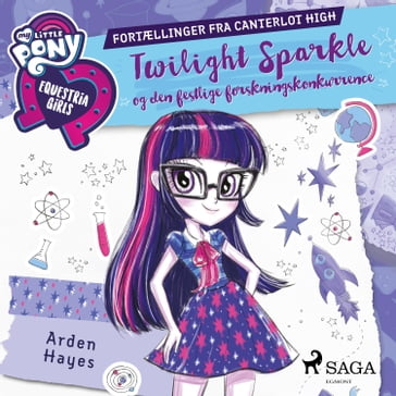 My Little Pony - Equestria Girls - Twilight Sparkle og den festlige forskningskonkurrence - Arden Hayes