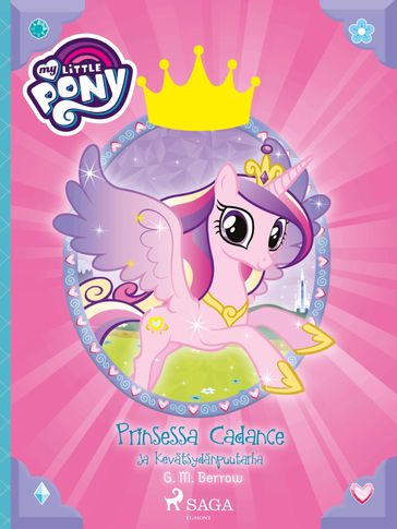 My Little Pony - Prinsessa Cadance ja Kevätsydänpuutarha - G. M. Berrow