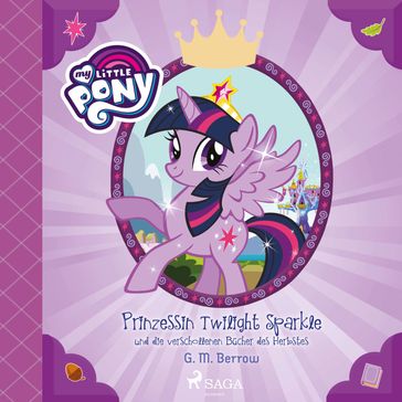 My Little Pony - Prinzessin Twilight Sparkle und die verschollenen Bücher des Herbstes - My Little Pony Horbucher - G. M. Berrow - MY LITTLE PONY