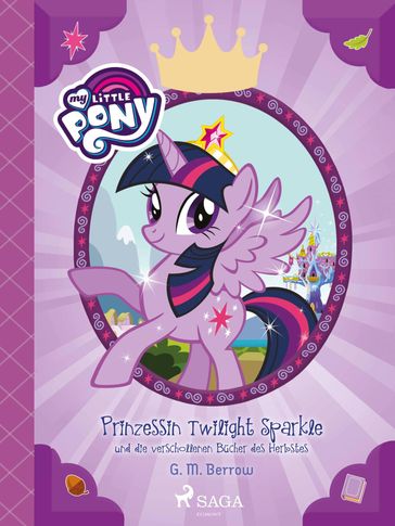 My Little Pony - Prinzessin Twilight Sparkle und die verschollenen Bücher des Herbstes - G.M. Berrow