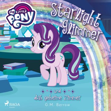 My Little Pony, Starlight Glimmer und das geheime Zimmer (Ungekürzt) - My Little Pony Horbucher - G. M. Berrow - MY LITTLE PONY