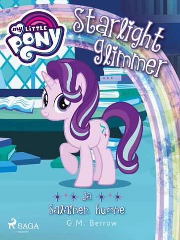 My Little Pony - Starlight Glimmer ja salainen huone - G. M. Berrow