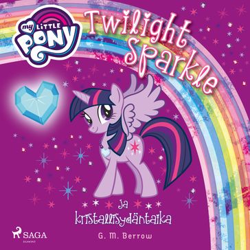 My Little Pony - Twilight Sparkle ja kristallisydäntaika - G.M. Berrow