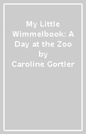 My Little Wimmelbook: A Day at the Zoo