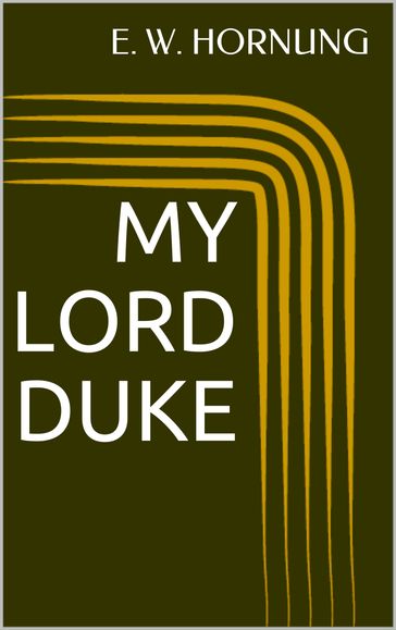My Lord Duke - E. W. Hornung