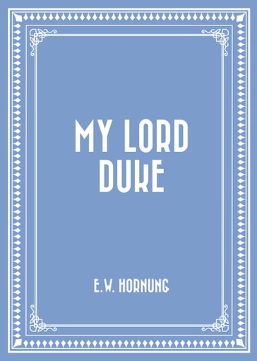 My Lord Duke - E.W. Hornung