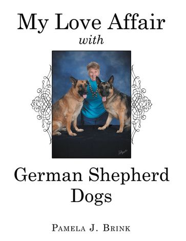 My Love Affair with German Shepherd Dogs - Pamela J. Brink