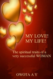 My Love! My Life!  The spiritual traits of a very successful woman 