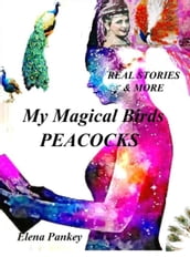 My Magical Birds: Peacocks. Real Stories and More