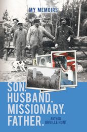 My Memoirs Son, Husband, Missionary, Father