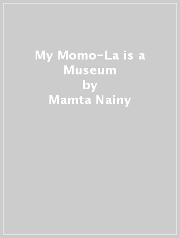 My Momo-La is a Museum - Mamta Nainy