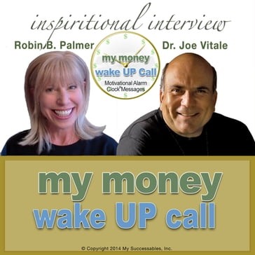 My Money Wake UP Call: Inspirational Interview - Dr. Joe Vitale