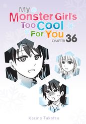 My Monster Girl s Too Cool for You, Chapter 36