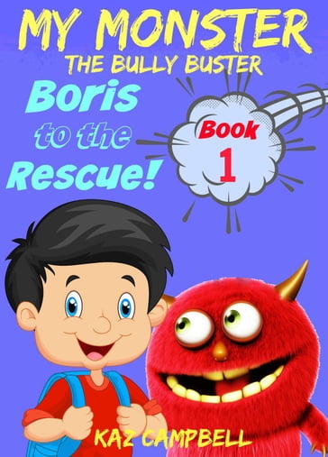 My Monster - The Bully Buster! - Book 1 - Boris To The Rescue - Katrina Kahler - Kaz Campbell