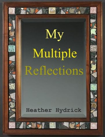 My Multiple Reflections (A Short Story) - Heather Hydrick