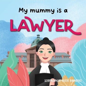 My Mummy is a Lawyer - Stephanie-Kate Bratton