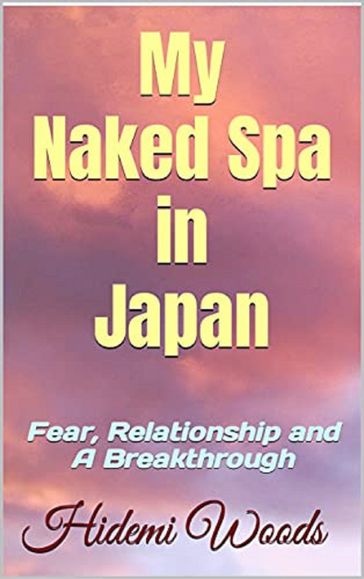My Naked Spa in Japan: Fear, Relationship and A Breakthrough - Hidemi Woods