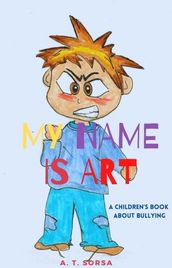 My Name Is Art: A Children s Book About Bullying
