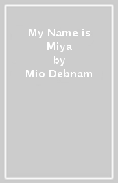 My Name is Miya